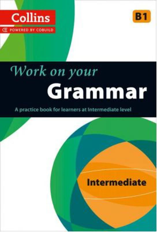 Work on Your… - Grammar B1. A practice book for learners at Intermediate level