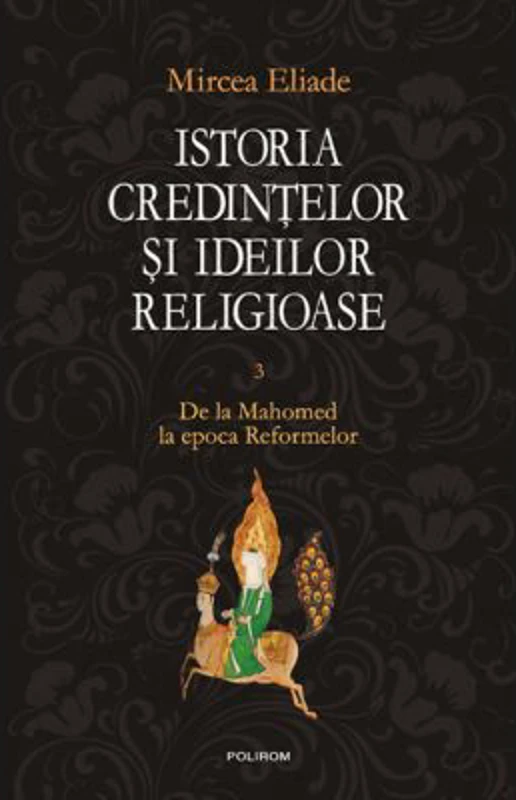 Istoria credintelor si ideilor religioase, volumul 3 - Mircea Eliade