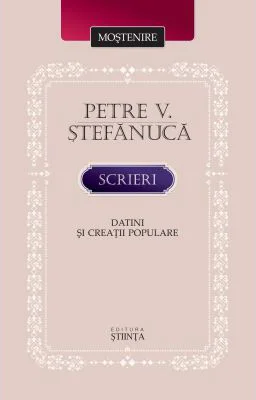 Scrieri. Datini si creatii populare - Petre V. Stefanuca