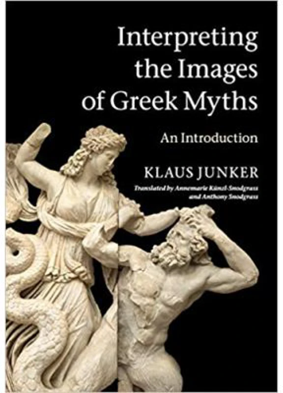 Interpreting the Images of Greek Myths: An Introduction - Klaus Junker