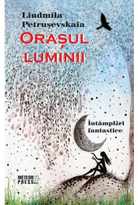 Orasul luminii - Liudmila Petrusevskaia