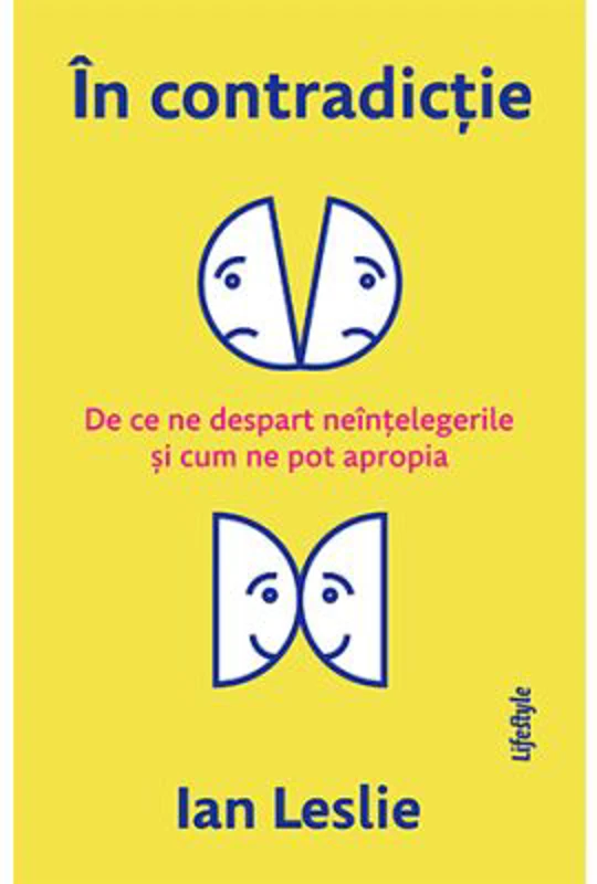 In contradictie. De ce ne despart neintelegerile si cum ne pot apropia - Ian Leslie