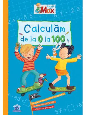 Invata cu Max. Calculam de la 0 la 100 - Brigitte Paul
