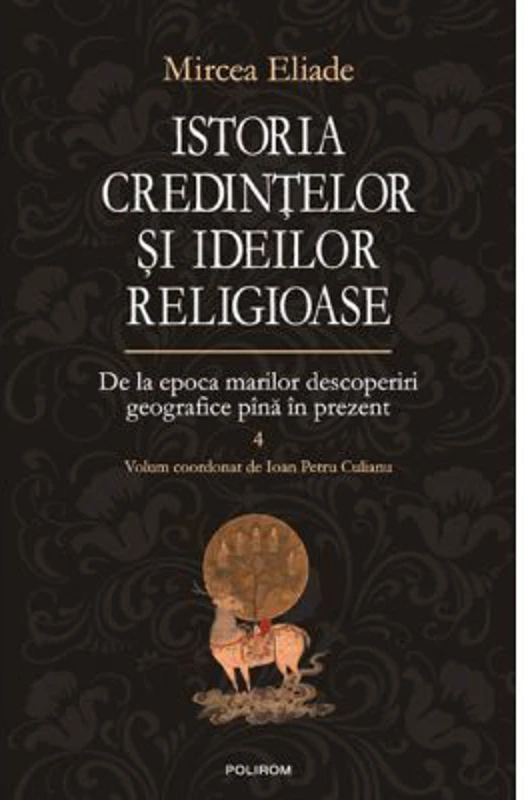 Istoria credintelor si ideilor religioase volumul 4 - Mircea Eliade