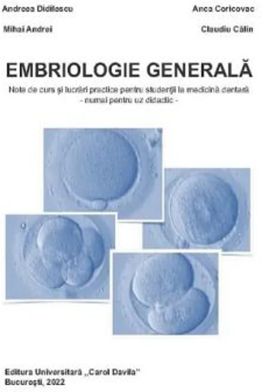 Embriologie generala. Note de curs si lucrari practice pentru studentii la medicina dentara - Andreea Didilescu