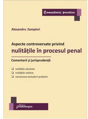 Aspecte controversate privind nulitatile in procesul penal. Comentarii si jurisprudenta - Alexandru Zampieri (Vasiliu)