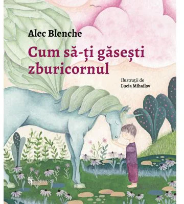 Cum sa-ti gasesti zburicornul - Alec Blenche