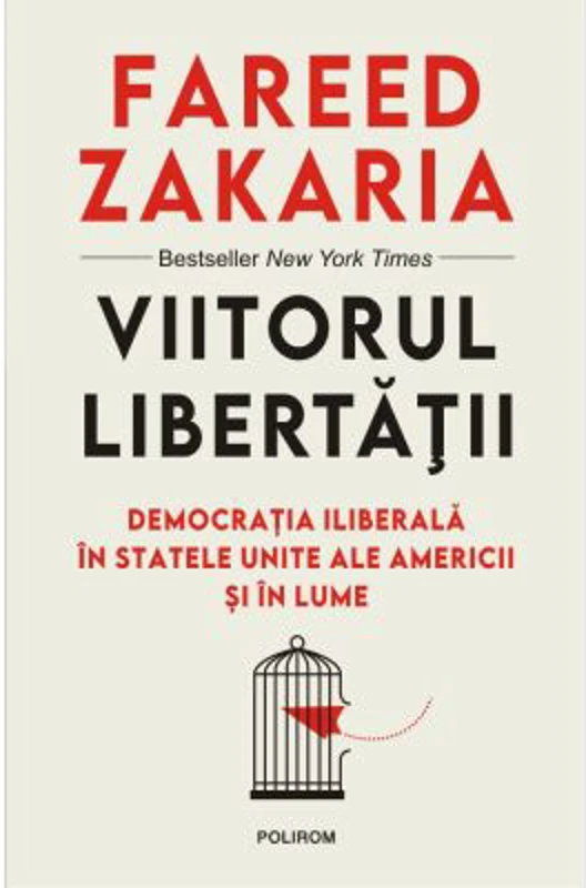 Viitorul libertatii. Democratia iliberala in Statele Unite ale Americii si in lume