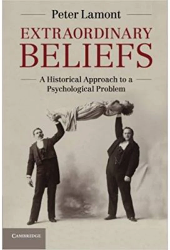 Extraordinary Beliefs: A Historical Approach to a Psychological Problem - Peter Lamont