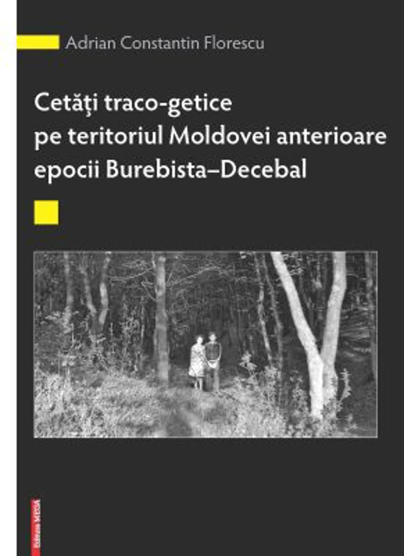 Cetati traco-getice pe teritoriul Moldovei anterioare epocii Burebista - Decebal - Alexandru Berzovan, Adrian Constantin Florescu