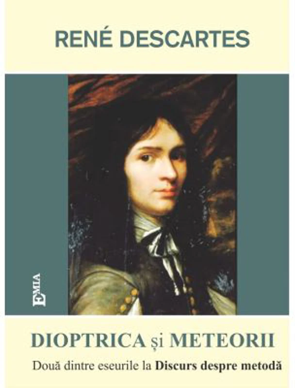 Dioptrica si Meteorii. Eseuri la Discurs despre metoda - Rene Descartes