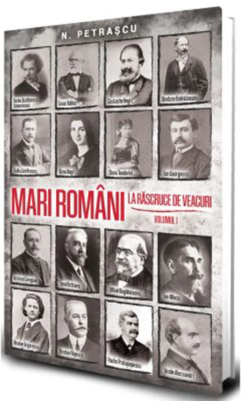 Mari romani la rascruce de veacuri vol. 1 - Nicolae Petrascu