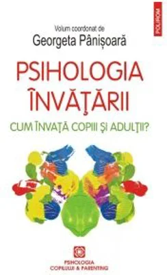 Psihologia invatarii. Cum invata copiii si adultii - Georgeta Panisoara