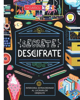 Secrete descifrate. Interiorul extraordinar al lucrurilor obisnuite - Peter Hinckley
