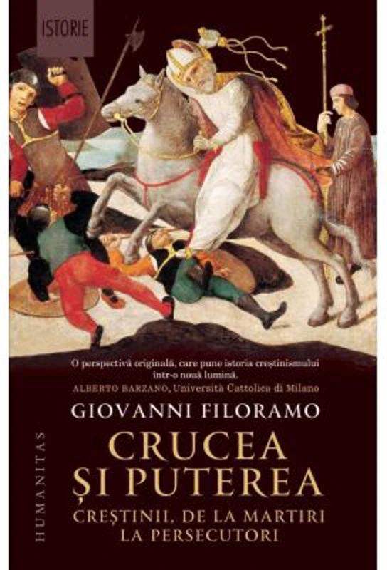 Crucea si puterea. Crestinii, de la martiri la persecutori - Giovanni Filoramo