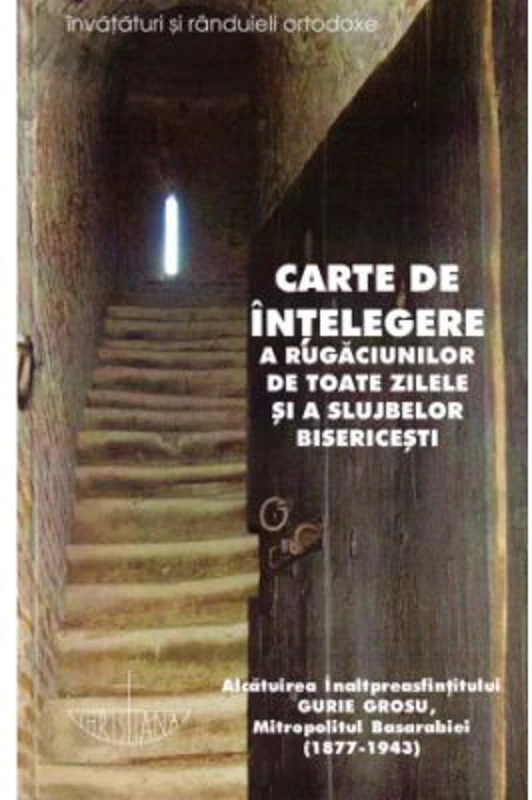 Carte de intelegere a rugaciunilor de toate zilele si a slujbelor bisericesti - Gurie Grosu