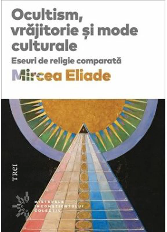 Ocultism, vrajitorie si mode culturale - Mircea Eliade
