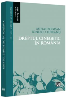 Dreptul cinegetic in Romania - Mihai-Bogdan Ionescu Lupeanu