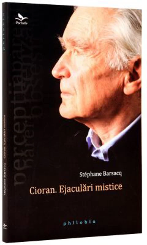 Cioran. Ejaculari mistice - Stephane Barsacq