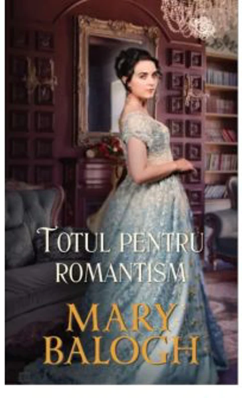 Totul pentru romantism - Mary Balogh