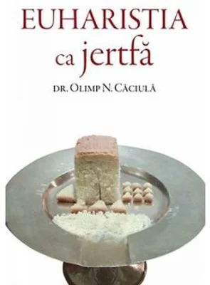 Euharistia ca jertfa - Olimp N. Caciula