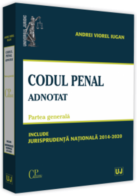 Codul penal adnotat. Partea generala. Jurisprudenta nationala 2014-2020 - Andrei Viorel Iugan