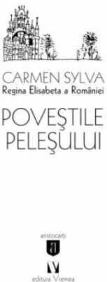 Povestile Pelesului - Regina Elisabeta a Romaniei Carmen Sylva