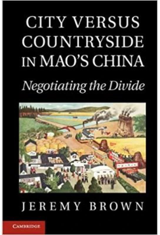 City Versus Countryside in Mao's China: Negotiating the Divide - Jeremy Brown