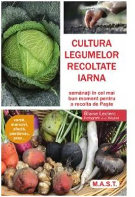 Cultura legumelor recoltate iarna. Semanati in cel mai bun moment pentru a recolta de Paste