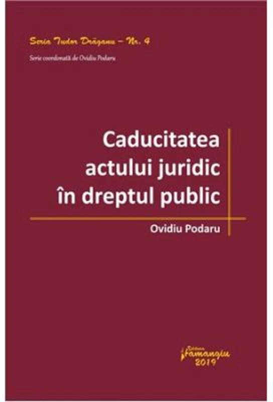 Caducitatea actului juridic in dreptul public - Ovidiu Podaru