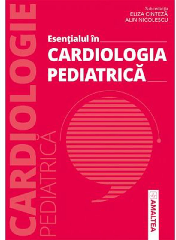 Esentialul in cardiologia pediatrica - Eliza Cinteza