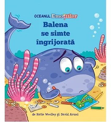 Oceanul Emotiilor. Balena se simte ingrijorata - Katie Woolley