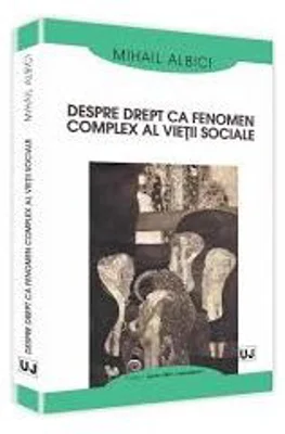 Despre drept ca fenomen complex al vietii sociale - Mihail Albici