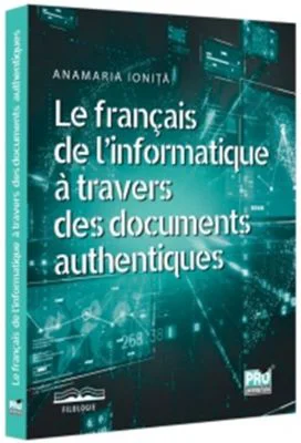 Le francais de l’informatique a travers des documents authentiques - Anamaria Ionita