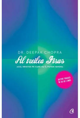 Al treilea Iisus. Acel Hristos pe care nu il putem ignora - Chopra Deepak