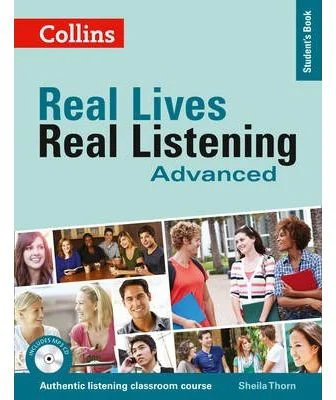 Real Lives, Real Listening. Advanced Student’s Book, Complete Edition B2-C1 - Sheila Thorn