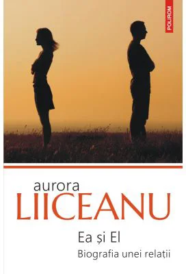 Ea si El. Biografia unei relatii (editia 2020) - Aurora Liiceanu