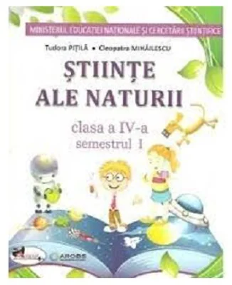 Manual Stiinte ale naturii pentru clasa a 4-a, semestrul 1 si semestrul al 2-lea - Tudora Pitila