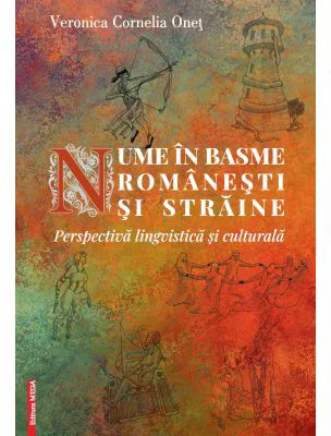 Nume in basme romanesti si straine. Perspectiva lingvistica si culturala - Veronica Cornelia Onet
