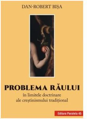 Problema raului in limitele doctrinare ale crestinismului traditional - Dan-Robert Bisa