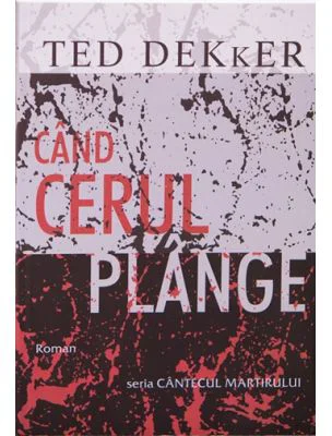 Cand cerul plange - Ted Dekker