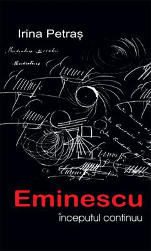 Eminescu, inceputul continuu - Irina Petras