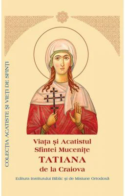 Viata si Acatistul Sfintei Mucenite Tatiana de la Craiova