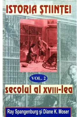 Istoria Stiintei volumul 2. Secolul al 18-lea - Ryan Spangeburg