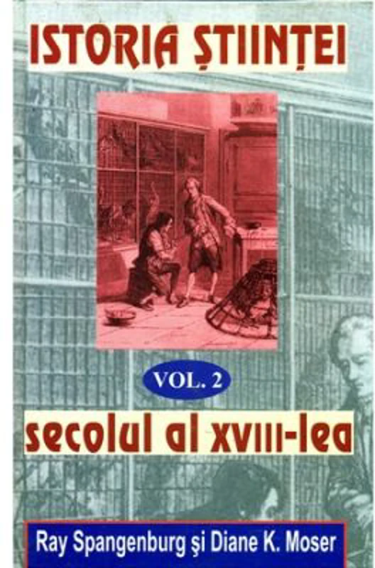 Istoria Stiintei volumul 2. Secolul al 18-lea - Ryan Spangeburg