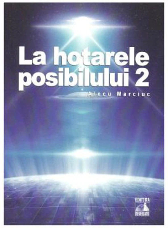 La hotarele posibilului vol. 2 - Alecu Marciuc