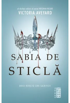 Sabia de sticla. Seria Regina Rosie partea 2 - Victoria Aveyard