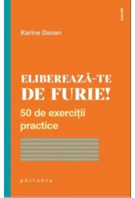 Elibereaza-te de furie!. 50 de exercitii practice - Karine Danan