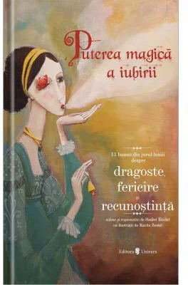 Puterea magica a iubirii. 13 basme din jurul lumii - Szabo Eniko