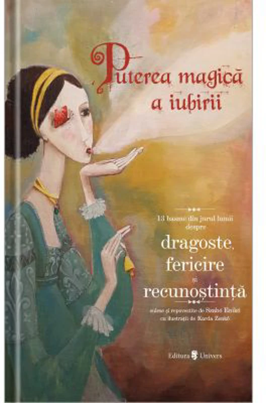 Puterea magica a iubirii. 13 basme din jurul lumii - Szabo Eniko
